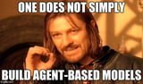 "One does not simply build agent-based models"